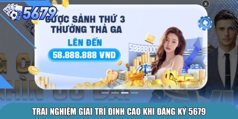Trải nghiệm giải trí đỉnh cao khi đăng ký 5679